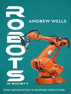 cover image of Robots in Society--How Automation is Shaping Our Future